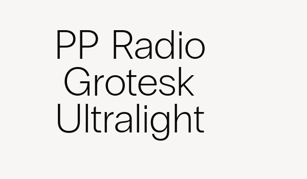 PP Radio Grotesk Ultralight Font