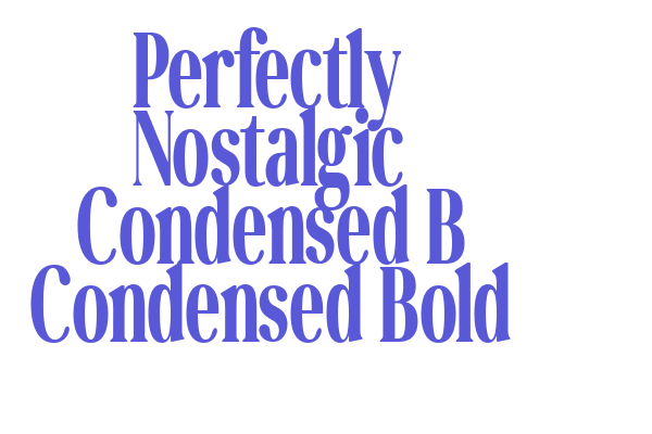 Perfectly Nostalgic Condensed B Condensed Bold Font