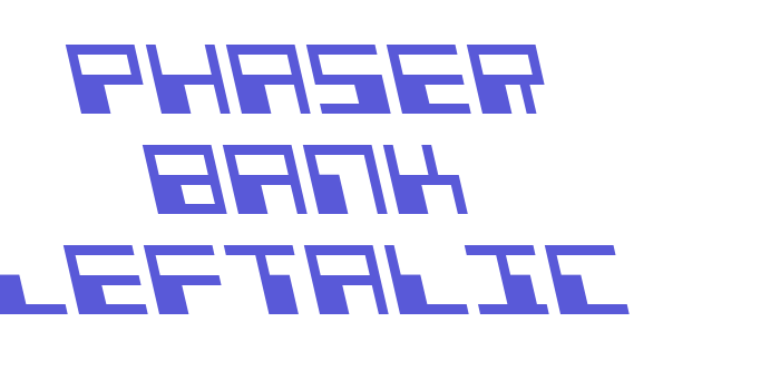 Phaser Bank Leftalic Font