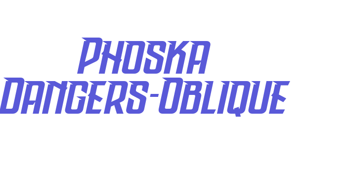 Phoska Dangers-Oblique Font Download