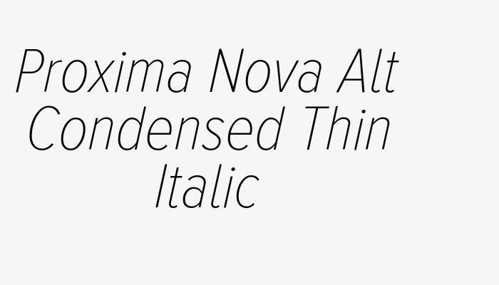 Proxima Nova Alt Condensed Thin Italic font download