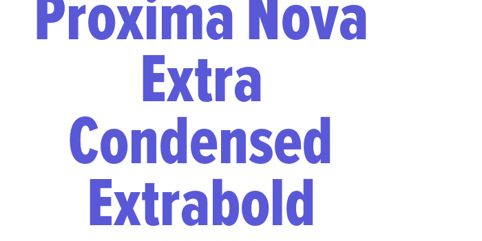 Proxima Nova Extra Condensed Extrabold Font