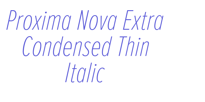 Proxima Nova Extra Condensed Thin Italic Font