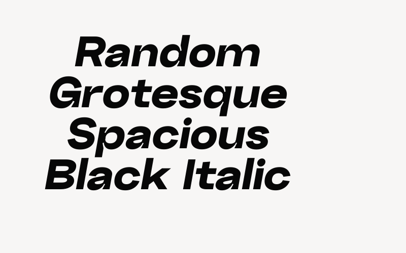 Random Grotesque Spacious Black Italic Font