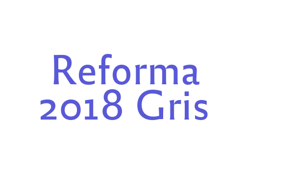 Reforma 2018 Gris Font