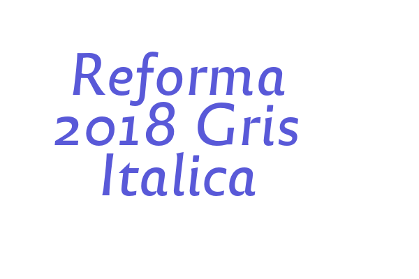 Reforma 2018 Gris Italica Font