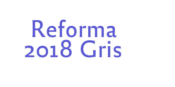 Download Reforma 2018 Gris Font