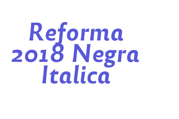 Reforma 2018 Negra Italica Font