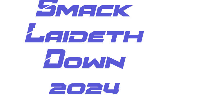 Smack Laideth Down 2024 Font