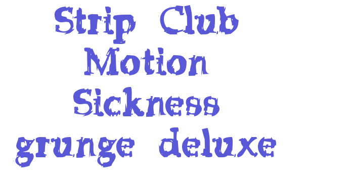 Strip Club Motion Sickness grunge deluxe Font Download