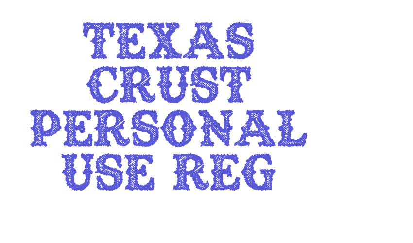 TEXAS CRUST PERSONAL USE Reg Font