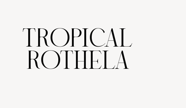 TROPICAL ROTHELA Font