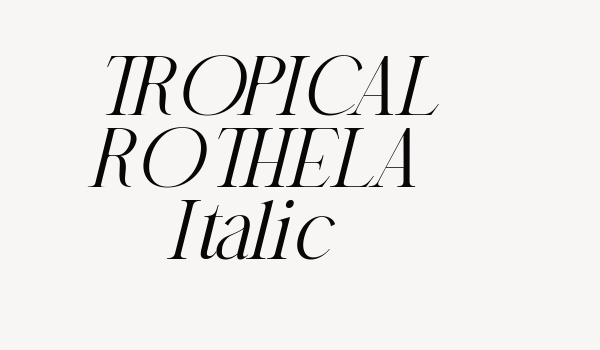 TROPICAL ROTHELA Italic Font