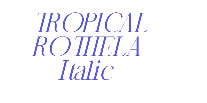 TROPICAL ROTHELA Italic Font Download