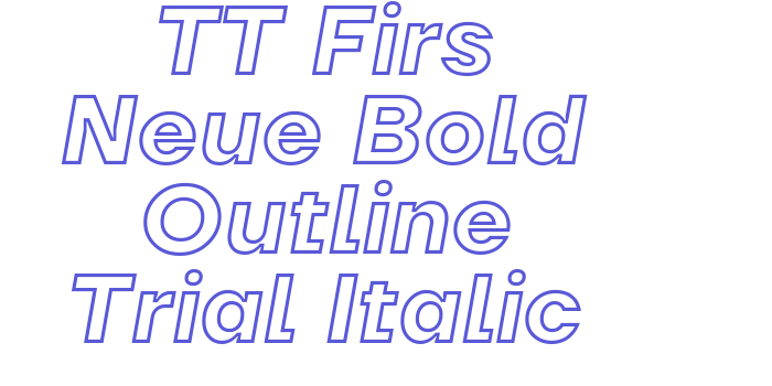 TT Firs Neue Bold Outline Trial Italic Font Download