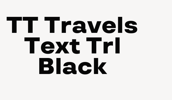 TT Travels Text Trl Black Font