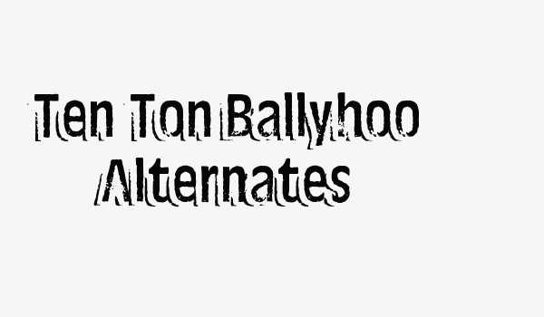 Ten Ton Ballyhoo Alternates Font