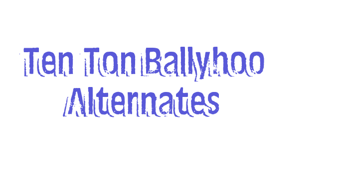 Ten Ton Ballyhoo Alternates Font Download