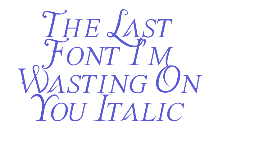 The Last Font I’m Wasting On You Italic Font