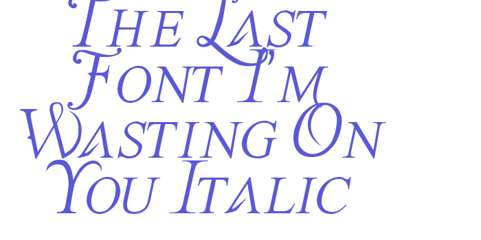 The Last Font I’m Wasting On You Italic Font Download