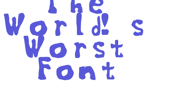 The World’s Worst Font Font