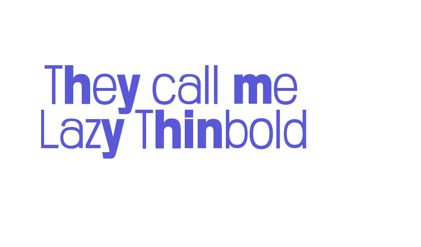 They call me Lazy Thinbold Font Download