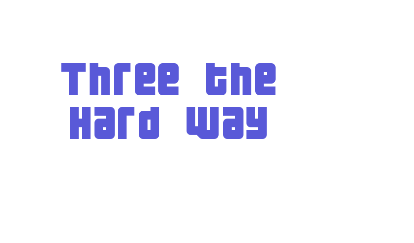 Three the Hard way Font