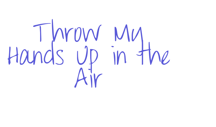 Throw My Hands Up in the Air Font Download