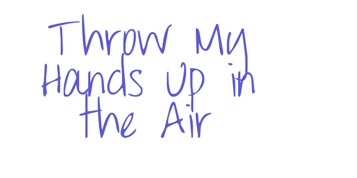 Throw My Hands Up in the Air Font Download