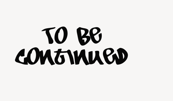 To Be Continued Font