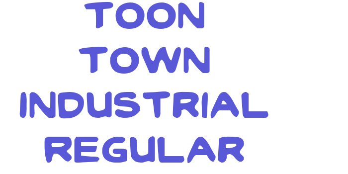 Toon Town Industrial Regular Font