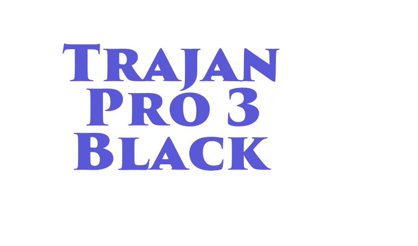 Trajan Pro 3 Black Font