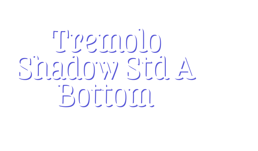 Tremolo Shadow Std A Bottom Font