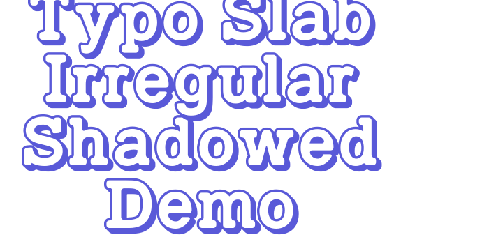 Typo Slab Irregular Shadowed Demo Font