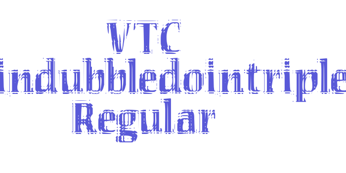 VTC Seeindubbledointriple Regular Font Download