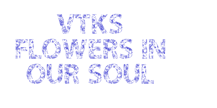 VTKS FLOWERS IN OUR SOUL Font Download