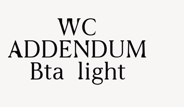 WC ADDENDUM Bta  light Font