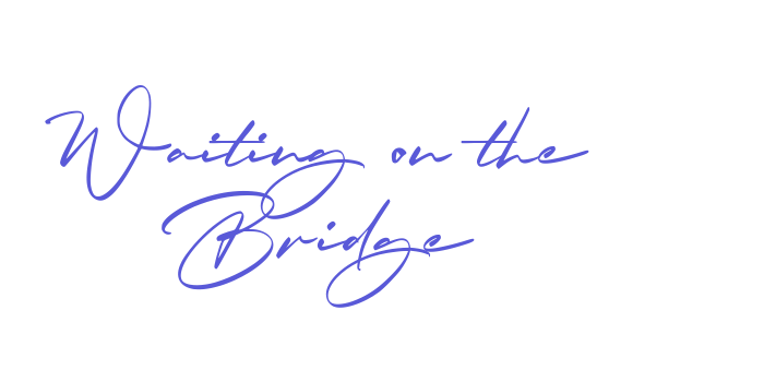 Waiting on the Bridge Font Download