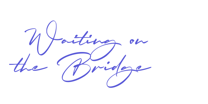 Waiting on the Bridge Font