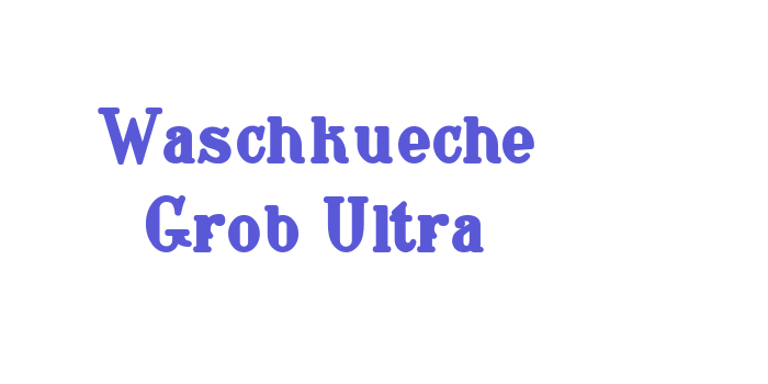 Waschkueche Grob Ultra Font Download