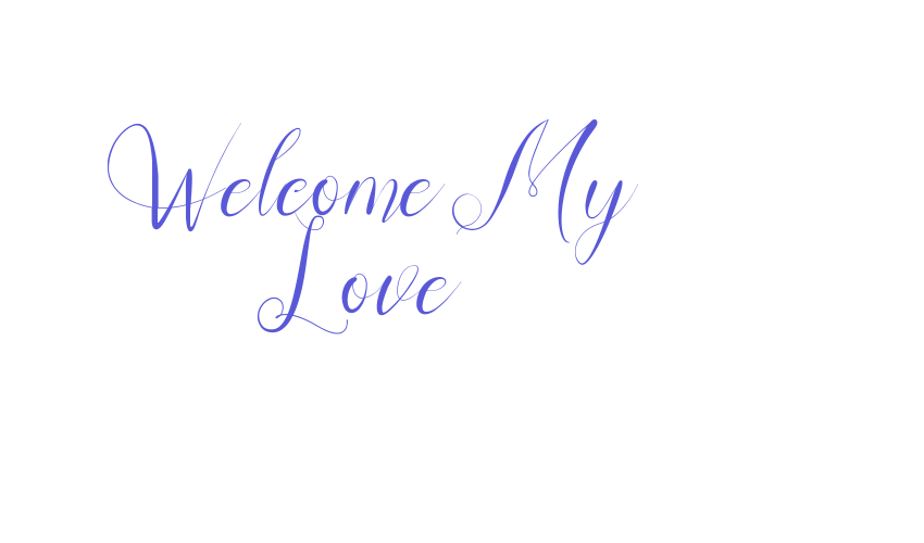 Welcome My Love Font