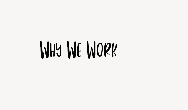 Why We Work Font