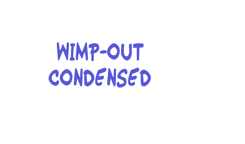 Wimp-Out Condensed Font