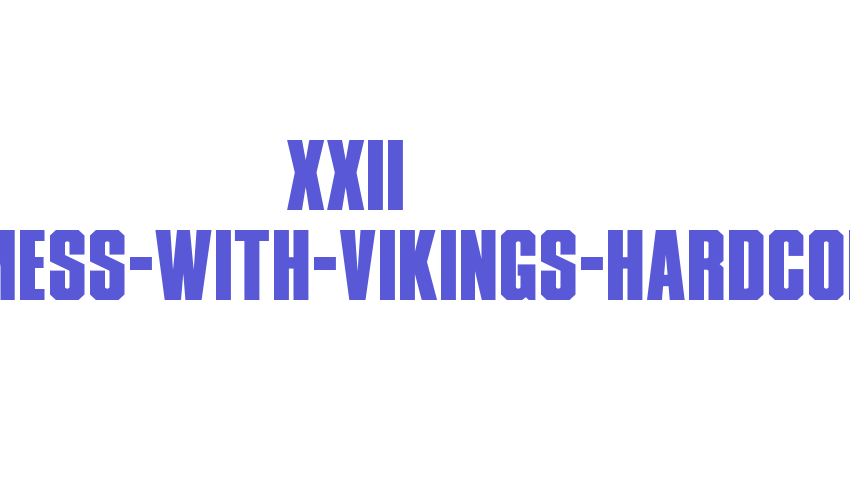 XXII DONT-MESS-WITH-VIKINGS-HARDCORE Font