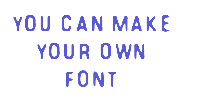 You Can Make Your Own Font Font