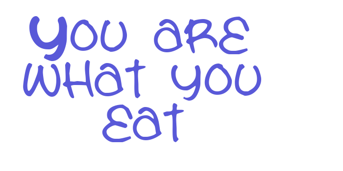 You are what you eat Font