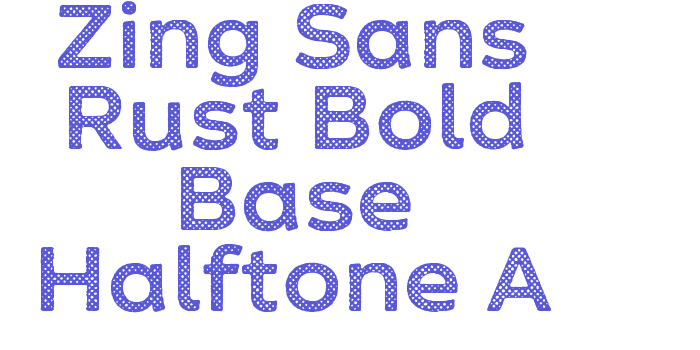 Zing Sans Rust Bold Base Halftone A Font Download