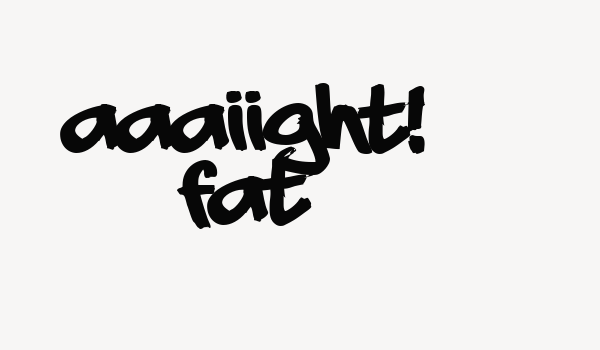 aaaiight! fat Font