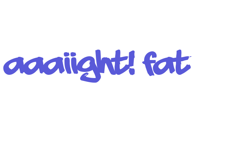 aaaiight! fat Font