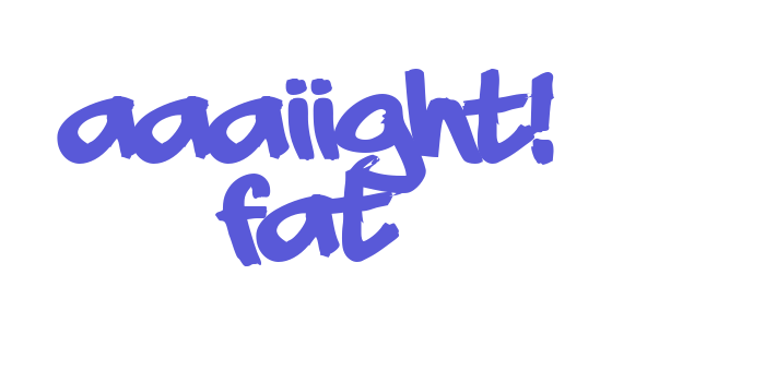 aaaiight! fat Font